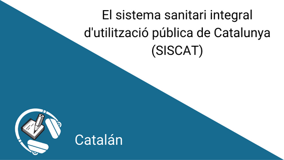 El sistema sanitari integral d'utilització pública de Catalunya (SISCAT)